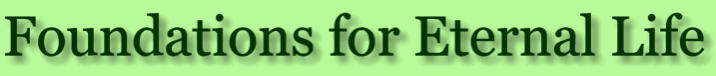 The website title: Foundations for Eternal Life
